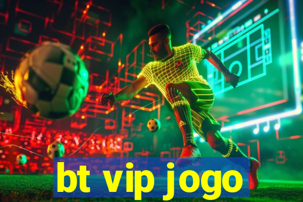 bt vip jogo